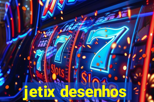 jetix desenhos